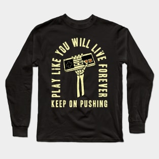 Play Like You Will Live Forever Long Sleeve T-Shirt